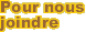 Pour nous joindre